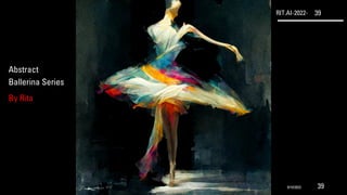 RIT.AI-2022- 39
Abstract
Ballerina Series
By Rita
9/10/2022 39
 