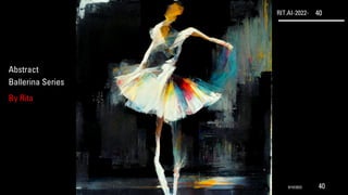RIT.AI-2022- 40
Abstract
Ballerina Series
By Rita
9/10/2022 40
 