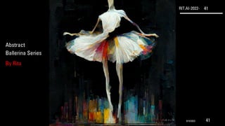 RIT.AI-2022- 41
Abstract
Ballerina Series
By Rita
9/10/2022 41
 