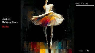 RIT.AI-2022- 42
Abstract
Ballerina Series
By Rita
9/10/2022 42
 