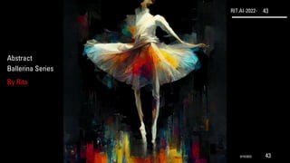 RIT.AI-2022- 43
Abstract
Ballerina Series
By Rita
9/10/2022 43
 