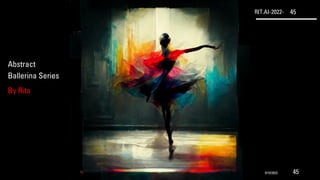 RIT.AI-2022- 45
Abstract
Ballerina Series
By Rita
9/10/2022 45
 