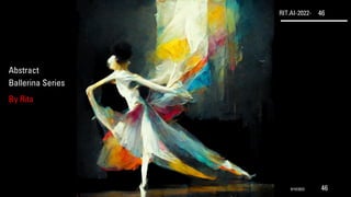 RIT.AI-2022- 46
Abstract
Ballerina Series
By Rita
9/10/2022 46
 
