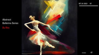 RIT.AI-2022- 47
Abstract
Ballerina Series
By Rita
9/10/2022 47
 