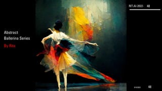 RIT.AI-2022- 48
Abstract
Ballerina Series
By Rita
9/10/2022 48
 