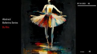 RIT.AI-2022- 49
Abstract
Ballerina Series
By Rita
9/10/2022 49
 