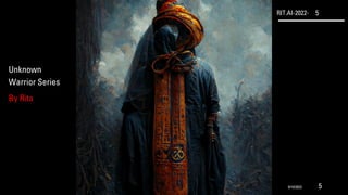 RIT.AI-2022- 5
Unknown
Warrior Series
By Rita
9/10/2022 5
 