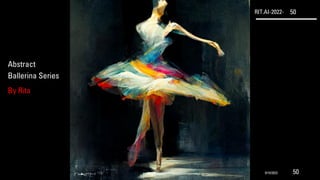 RIT.AI-2022- 50
Abstract
Ballerina Series
By Rita
9/10/2022 50
 