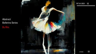 RIT.AI-2022- 52
Abstract
Ballerina Series
By Rita
9/10/2022 52
 