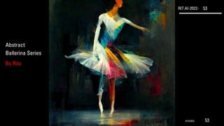 RIT.AI-2022- 53
Abstract
Ballerina Series
By Rita
9/10/2022 53
 