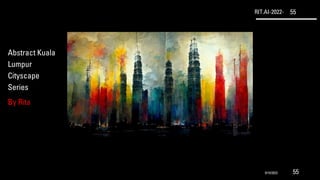 RIT.AI-2022- 55
Abstract Kuala
Lumpur
Cityscape
Series
By Rita
9/10/2022 55
 