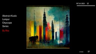 RIT.AI-2022- 57
Abstract Kuala
Lumpur
Cityscape
Series
By Rita
9/10/2022 57
 