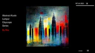 RIT.AI-2022- 58
Abstract Kuala
Lumpur
Cityscape
Series
By Rita
9/10/2022 58
 