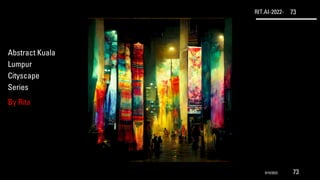 RIT.AI-2022- 73
Abstract Kuala
Lumpur
Cityscape
Series
By Rita
9/10/2022 73
 