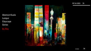 RIT.AI-2022- 74
Abstract Kuala
Lumpur
Cityscape
Series
By Rita
9/10/2022 74
 