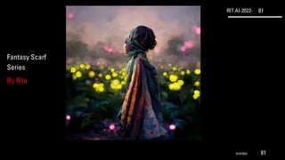 RIT.AI-2022- 81
Fantasy Scarf
Series
By Rita
9/10/2022 81
 