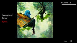 RIT.AI-2022- 88
Fantasy Scarf
Series
By Rita
9/10/2022 88
 