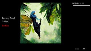 RIT.AI-2022- 89
Fantasy Scarf
Series
By Rita
9/10/2022 89
 