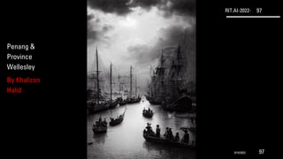 RIT.AI-2022- 97
Penang &
Province
Wellesley
By Khalizan
Halid
9/10/2022 97
 