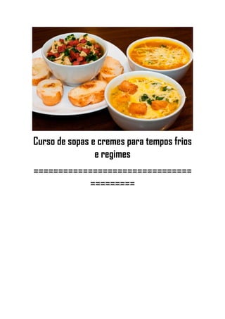 Curso de sopas e cremes para tempos frios
e regimes
================================
=========
 