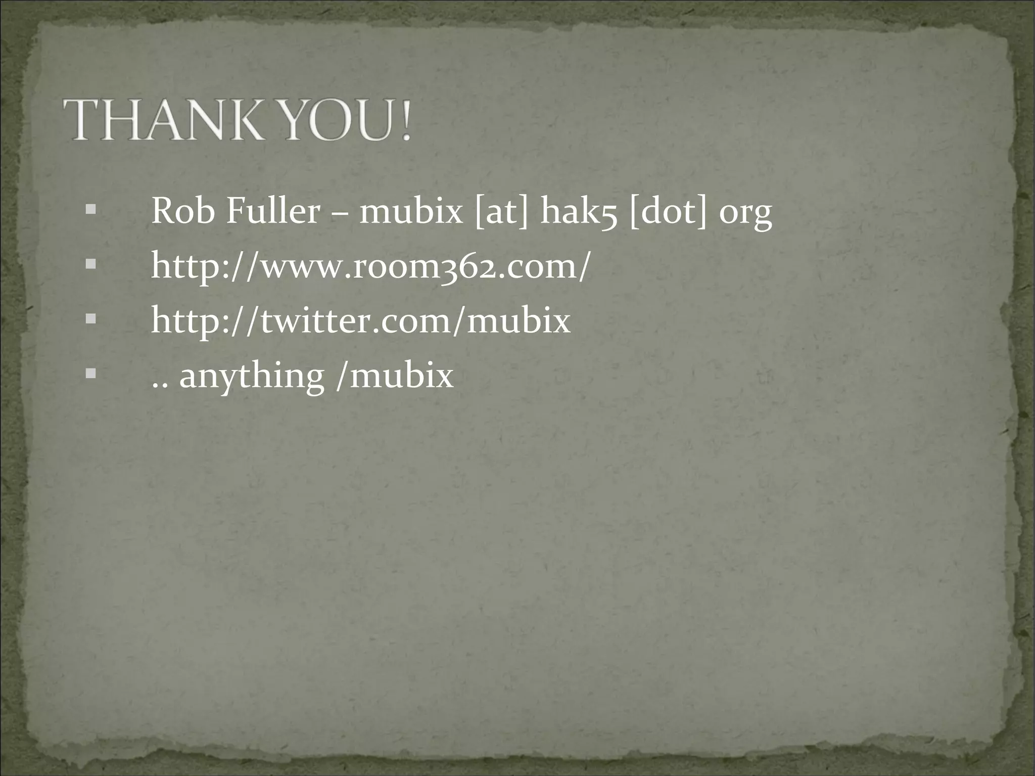 




Rob Fuller – mubix [at] hak5 [dot] org
http://www.room362.com/
http://twitter.com/mubix
.. anything /mubix

 