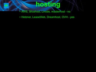 hosting
▪ AWS, Slicehost, Linode, masterhost - no
▪ Hetzner, LeaseWeb, Dreamhost, OVH - yes
 