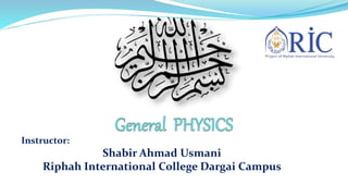Instructor:
Shabir Ahmad Usmani
Riphah International College Dargai Campus
 