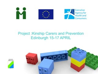 Project :Kinship Carers and  Prevention Edinburgh 15-17 APRIL 