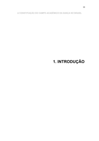 10
A CONSTITUIÇÃO DO CAMPO ACADÊMICO DA DANÇA NO BRASIL
1. INTRODUÇÃO
 