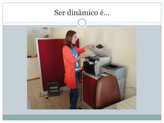 Ser dinâmico é…
