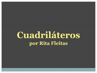 Cuadriláteros
por Rita Fleitas

 