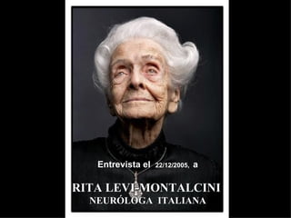 RITA LEVI-MONTALCINI  NEURÓLOGA  ITALIANA ,[object Object]