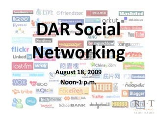 DAR Social Networking August 18, 2009 Noon-1 p.m. 