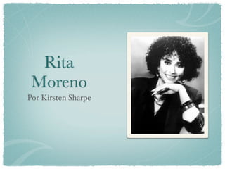 Rita
 Moreno
Por Kirsten Sharpe
 