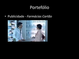 Portefólio
• Publicidade - Farmácias Cartão
 