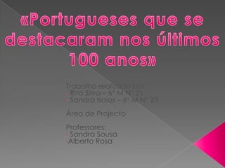 «Portugueses que se destacaram nos últimos 100 anos» Trabalho realizado por:  ,[object Object]