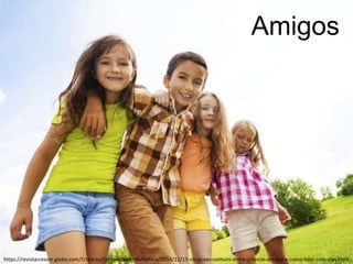 Amigos
https://revistacrescer.globo.com/Criancas/Comportamento/noticia/2014/12/15-situacoes-comuns-entre-criancas-amigas-e-como-lidar-com-elas.html
 