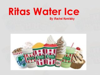 Ritas Water Ice
By :Rachel Komitzky

 