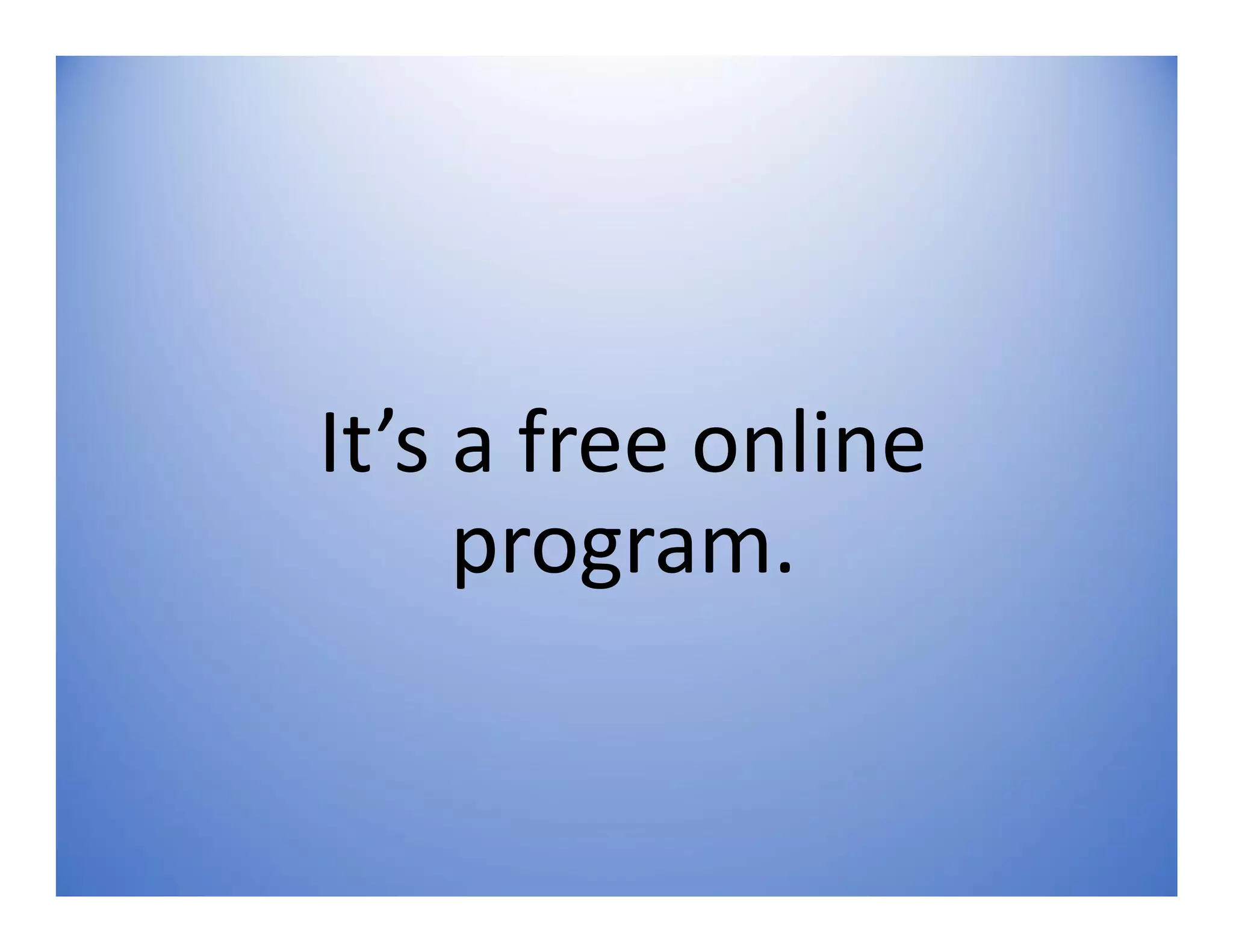 It’s a free online
program.
 