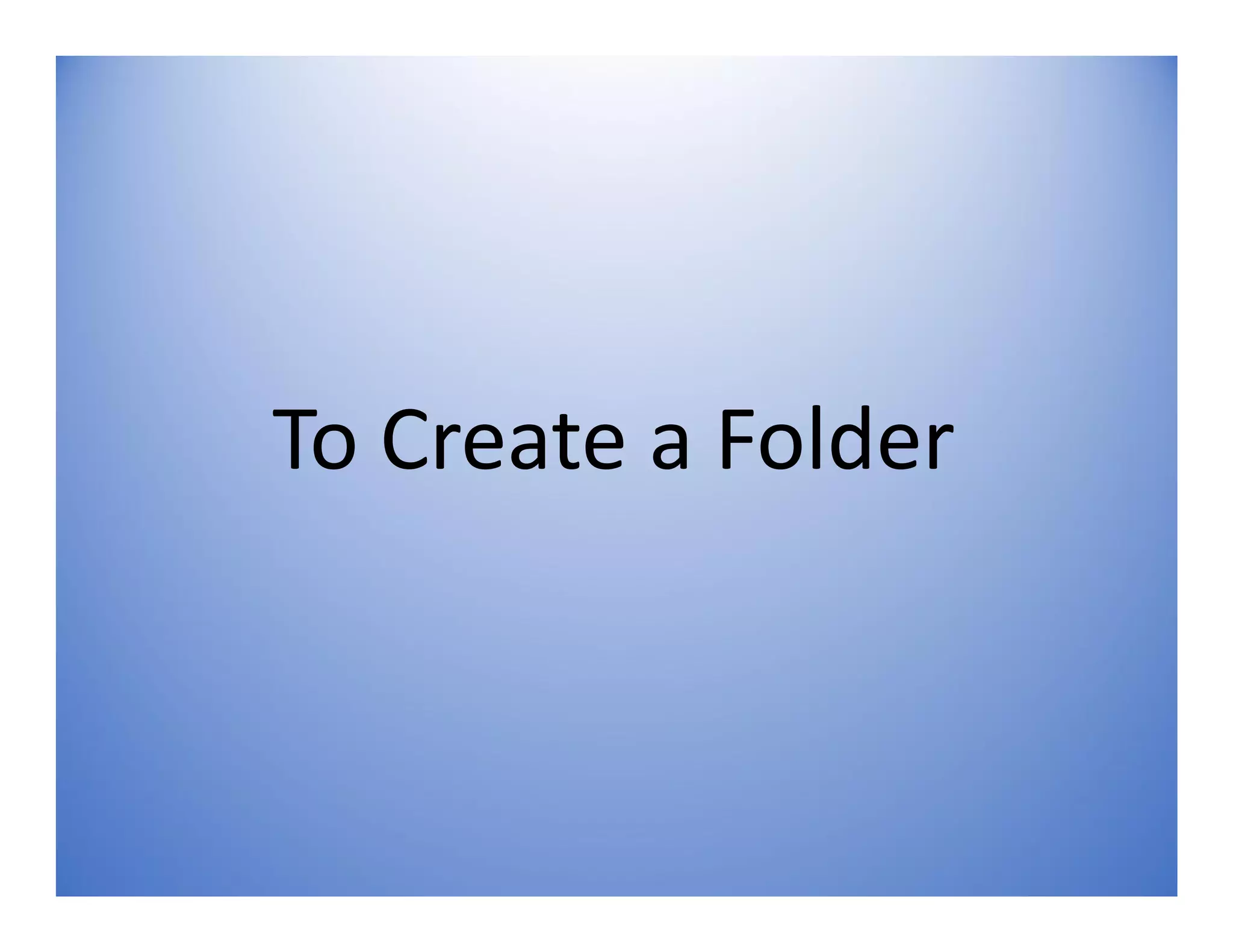 To Create a Folder
 