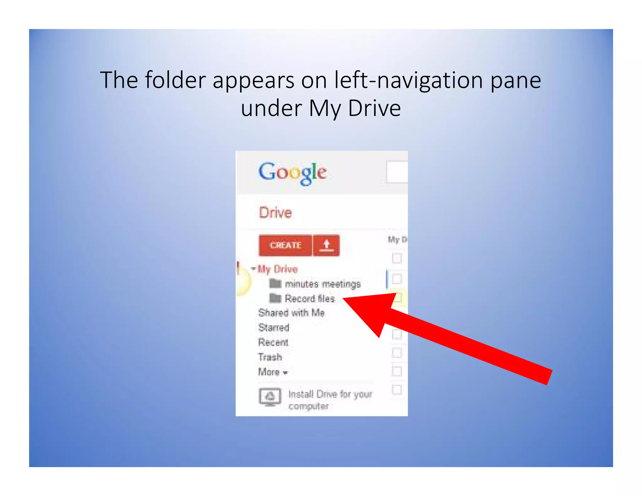 The folder appears on left-navigation pane
under My Drive
 