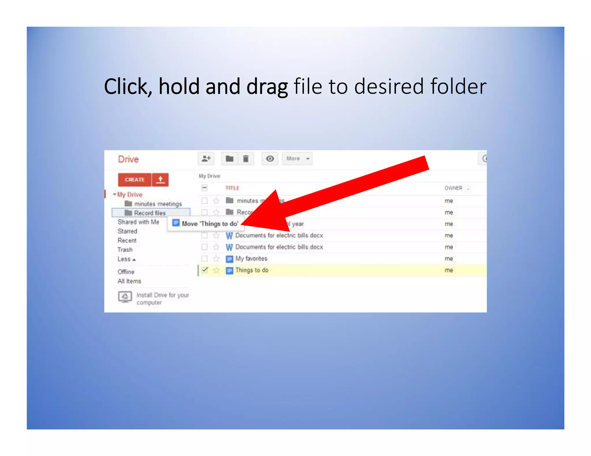 Click, hold and drag file to desired folder
 