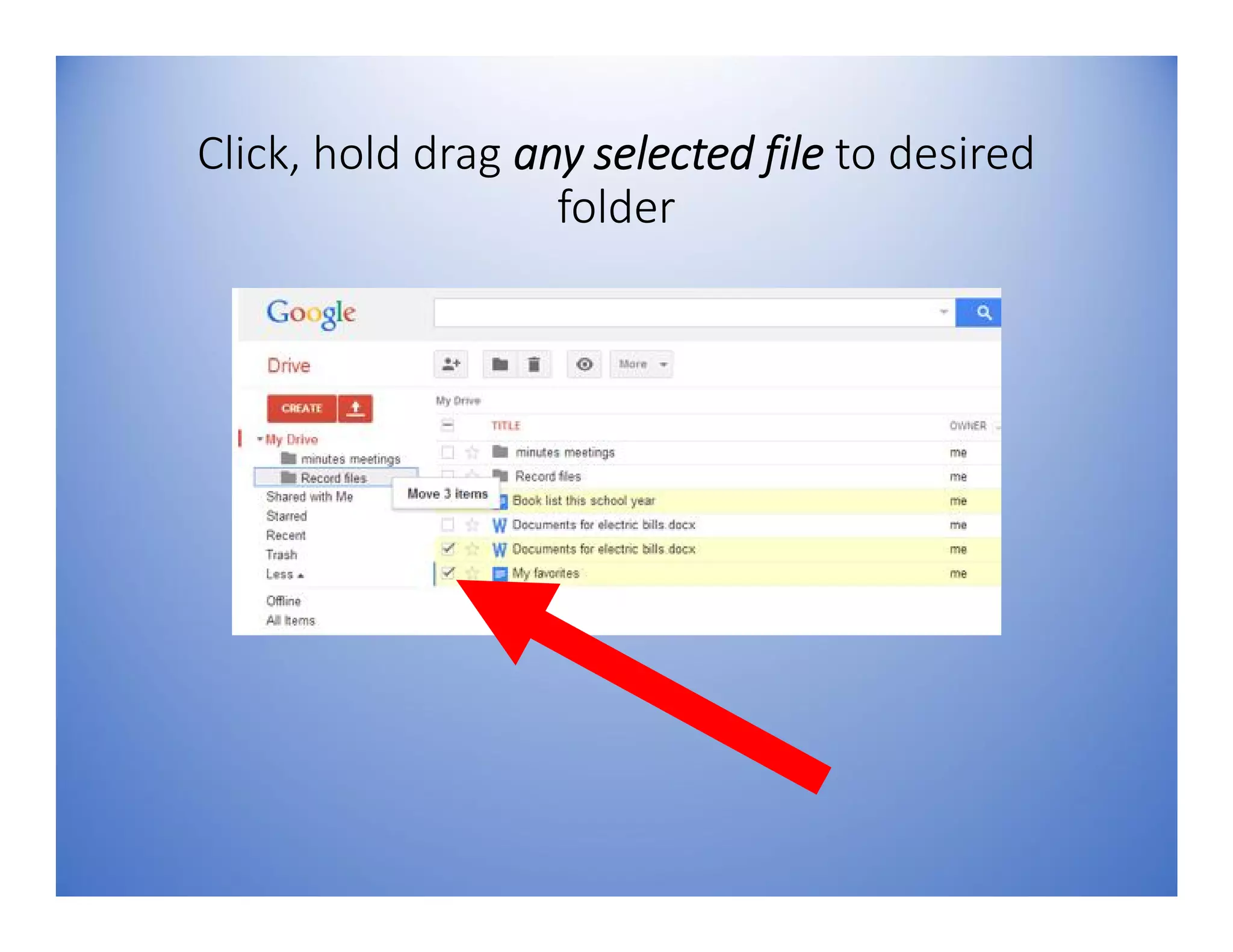 Click, hold drag any selected file to desired
folder
 