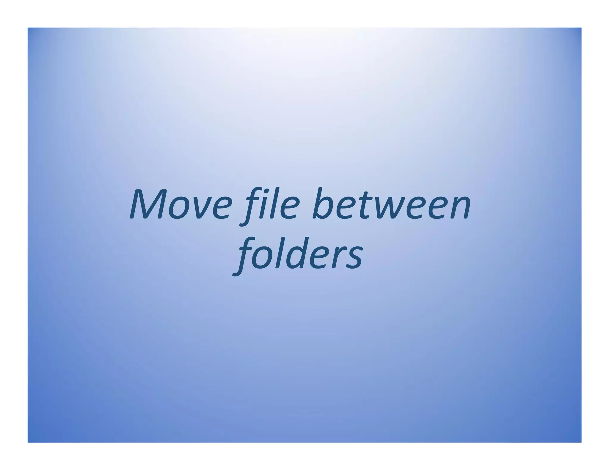 Move file between
folders
 