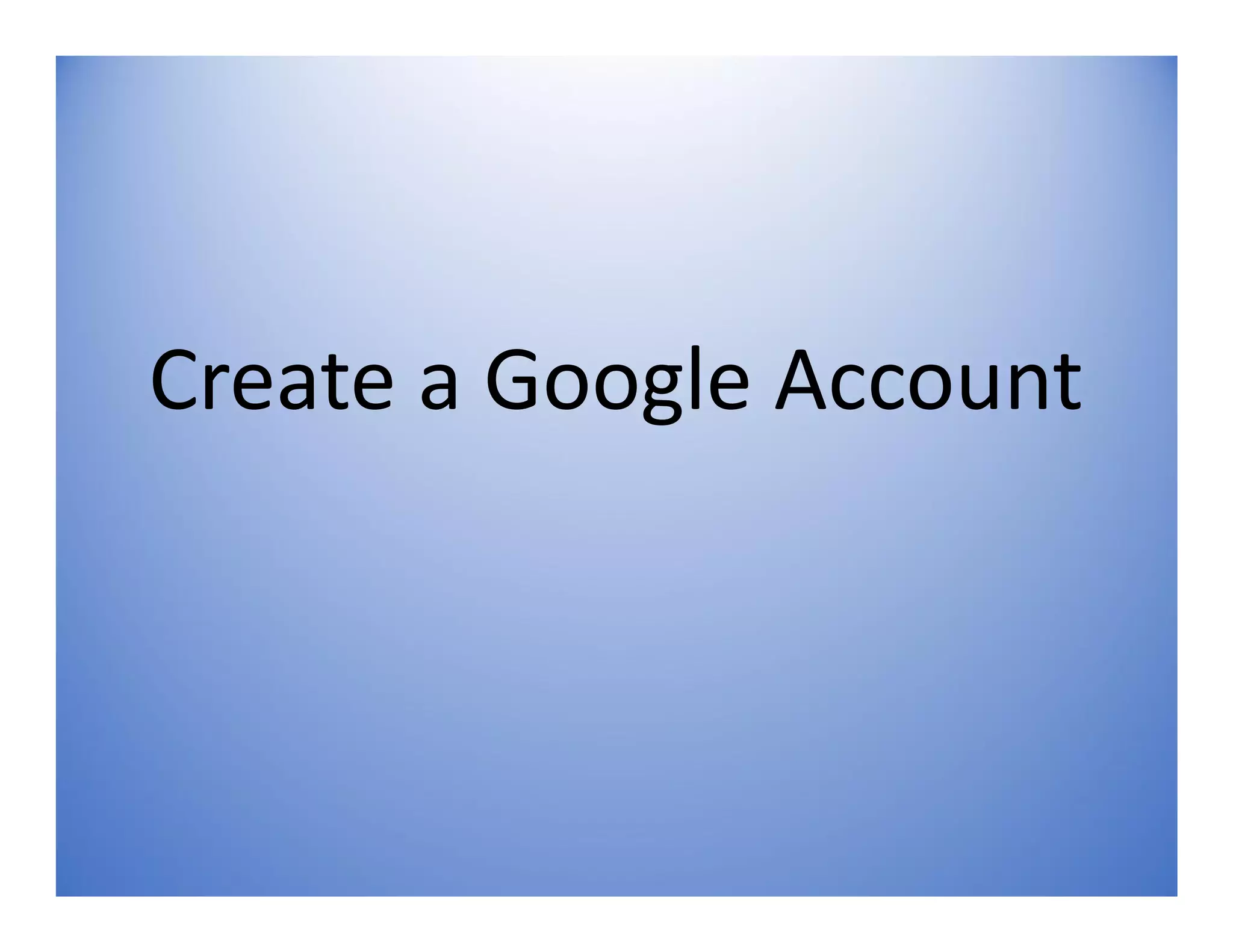 Create a Google Account
 