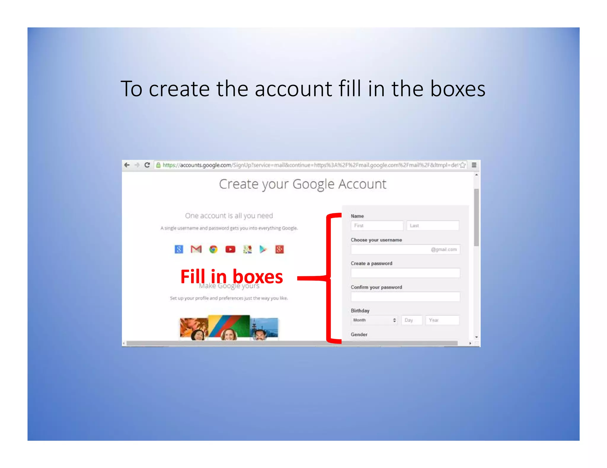 To create the account fill in the boxes
Fill in boxes
 