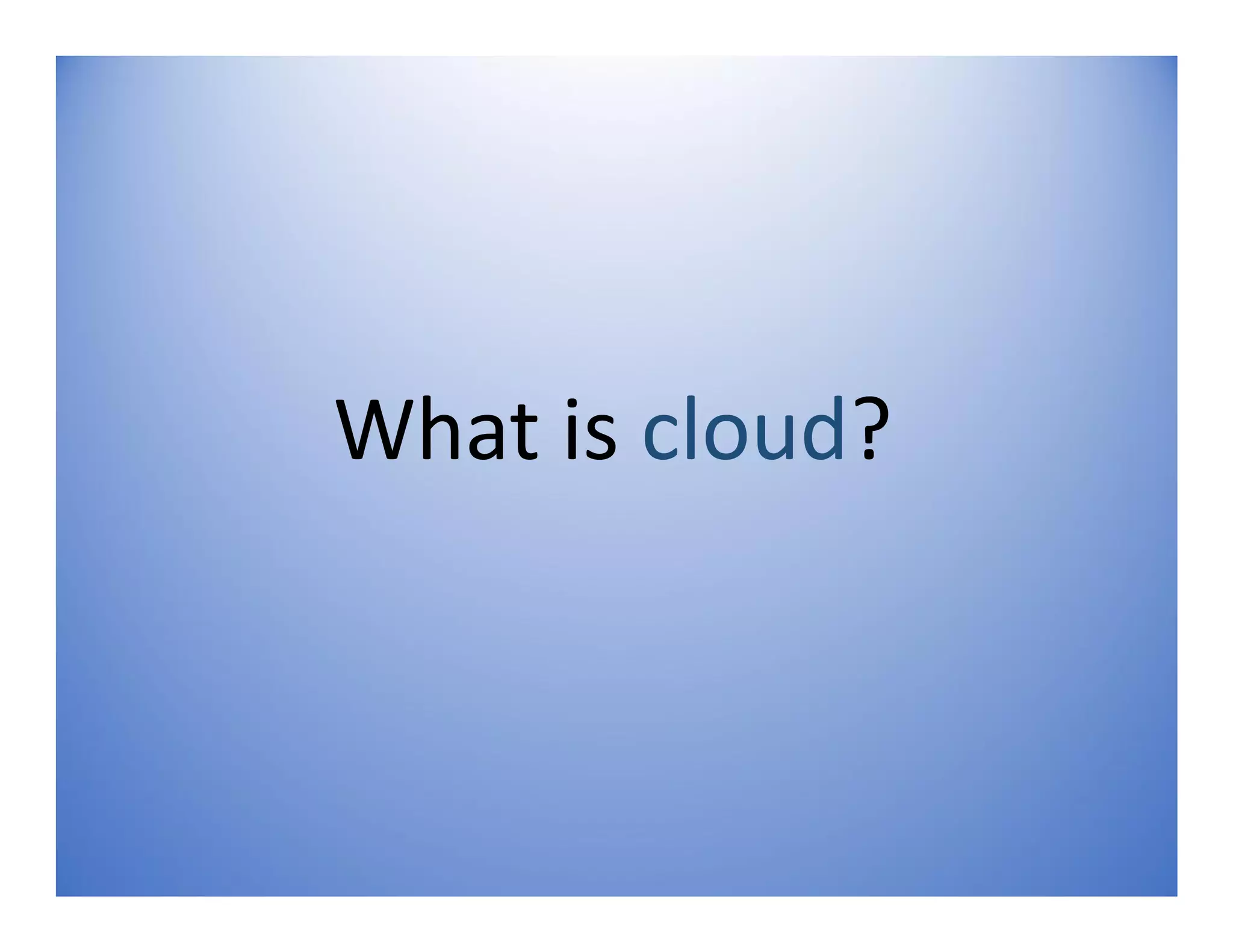 What is cloud?
 