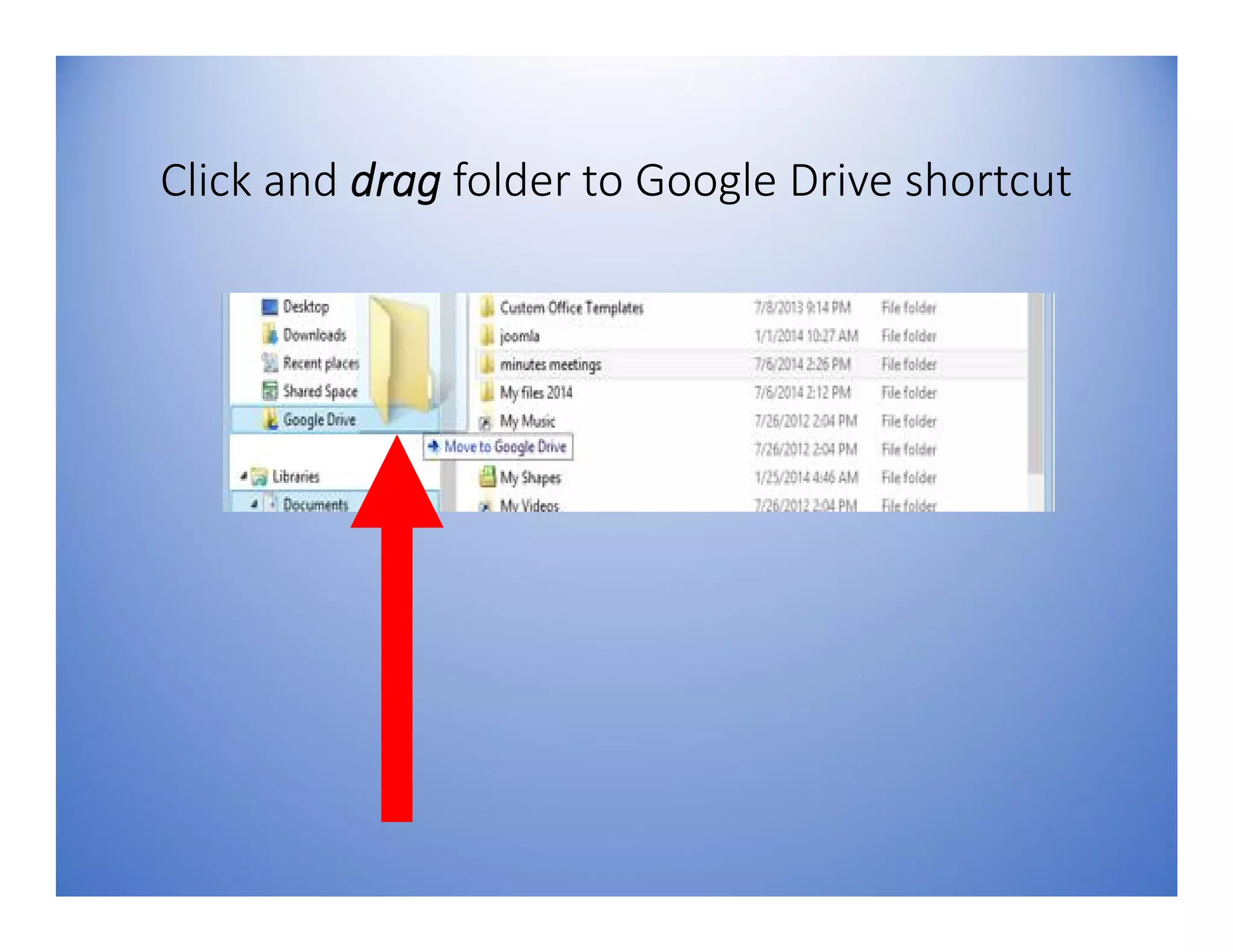 Click and drag folder to Google Drive shortcut
 