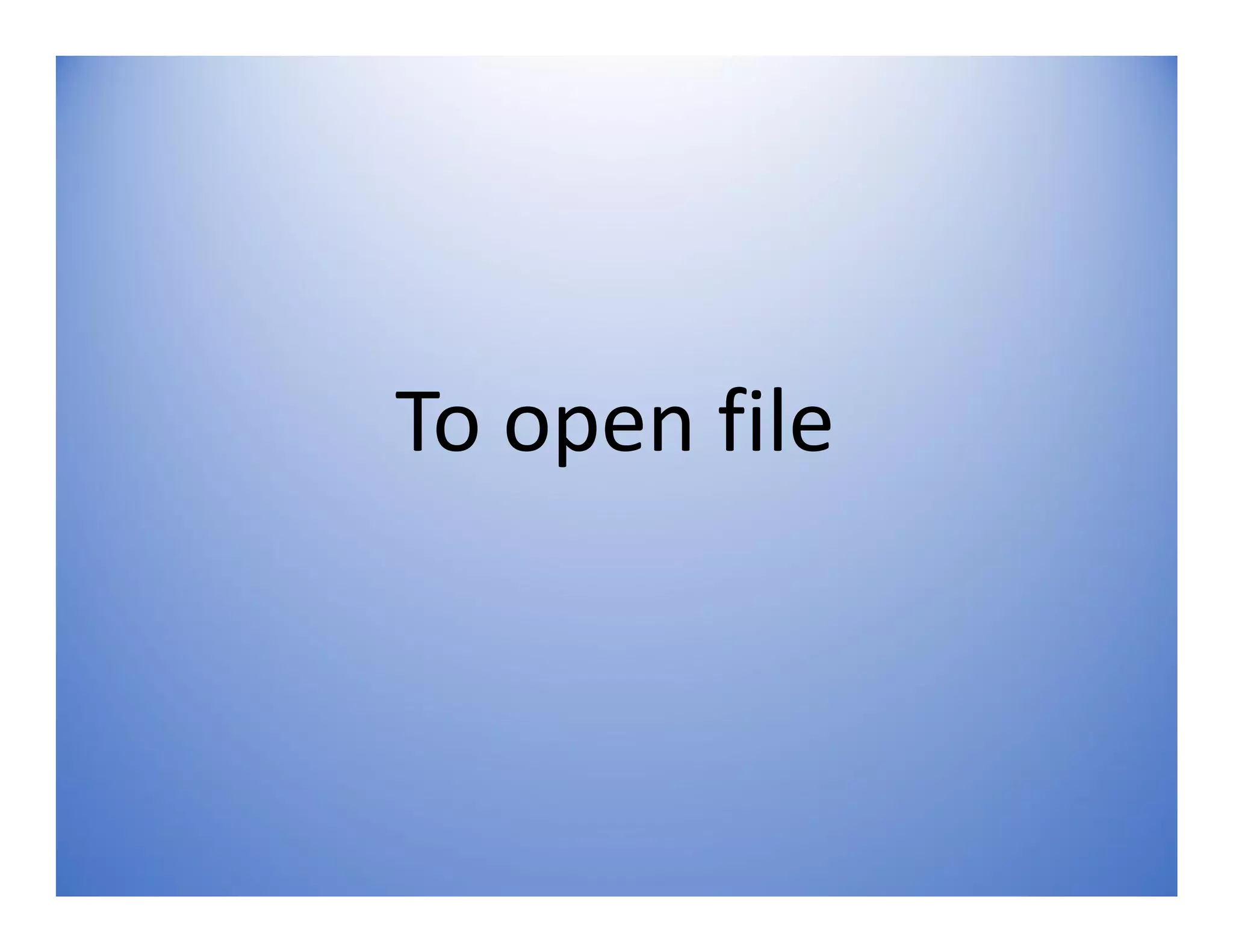 To open file
 