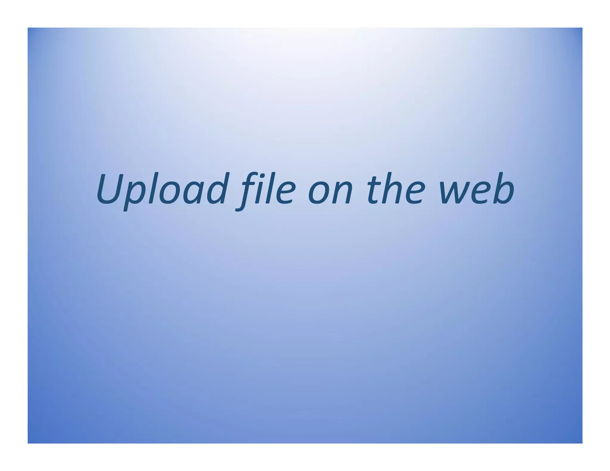 Upload file on the web
 